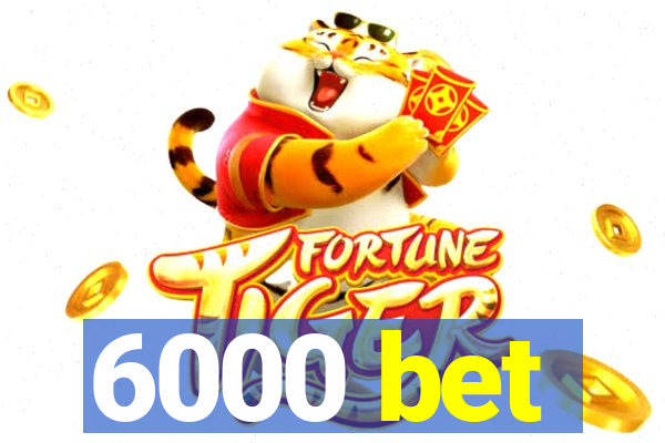 6000 bet